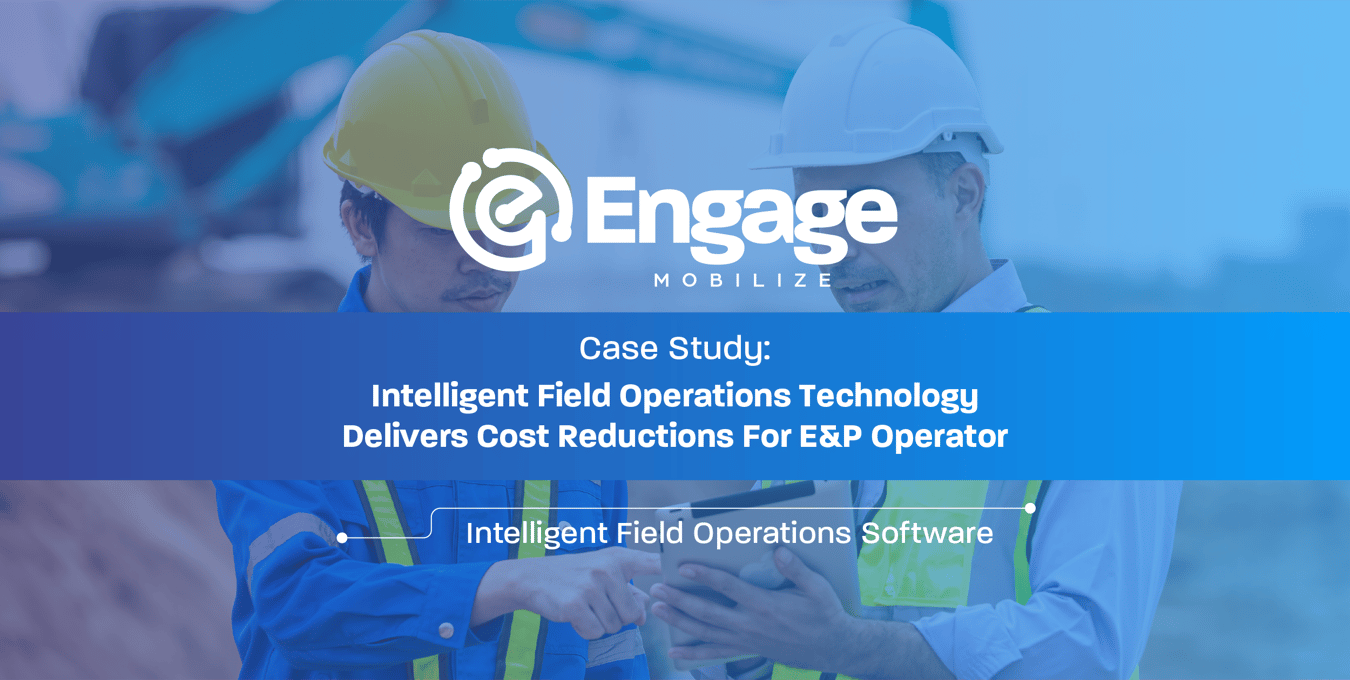 Operations Software Cuts Costs for E&P Operator Engage Mobilize